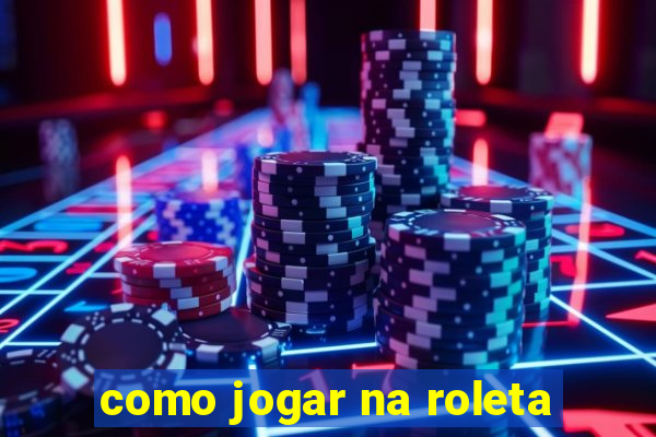 como jogar na roleta